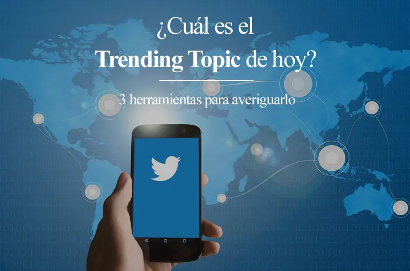 Cuál es el Trending Topic de hoy. 3 herramientas para averiguarlo